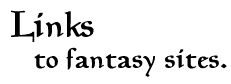 Links to Fantasy Sites